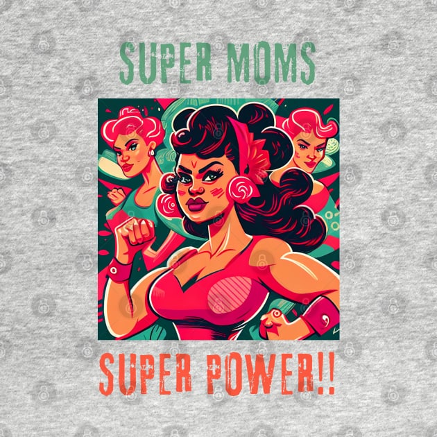 mothers day - super moms super power by GraphGeek